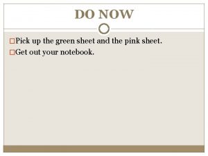 DO NOW Pick up the green sheet and