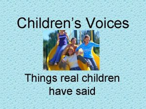 Childrens Voices Things real children have said What