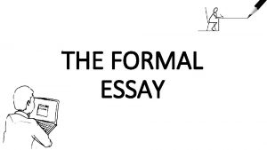 THE FORMAL ESSAY THE DIFFERENCE BETWEEN FORMAL AND