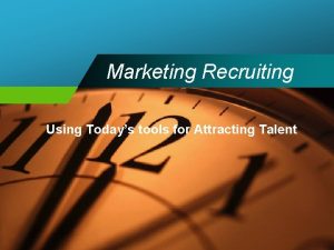 Marketing Recruiting Using Todays tools for Attracting Talent