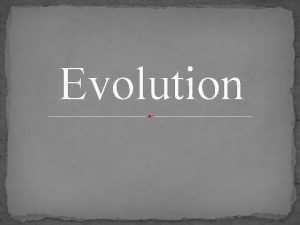 Evolution Important Definitions Evolution Process by which modern