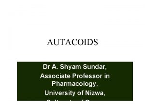 AUTACOIDS Dr A Shyam Sundar Associate Professor in