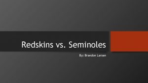 Redskins vs Seminoles By Brandon Larsen Bans The