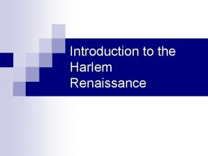 Introduction to the Harlem Renaissance Harlem Renaissance A