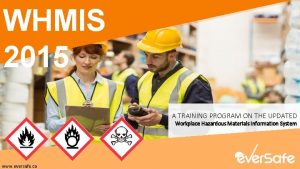 WHMIS 2015 A TRAINING PROGRAM ON THE UPDATED