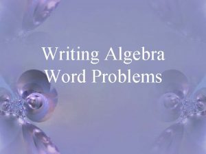 Writing Algebra Word Problems MODEL AND SOLVE REALLIFE