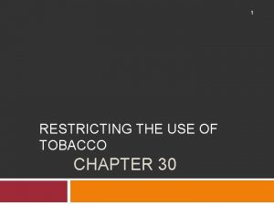 1 RESTRICTING THE USE OF TOBACCO CHAPTER 30