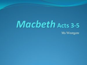 Macbeth Acts 3 5 Ms Westgate Summarize Acts