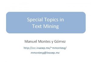 Special Topics in Text Mining Manuel Montes y