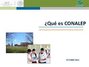 Qu es CONALEP OCTUBRE 2013 El Colegio Nacional