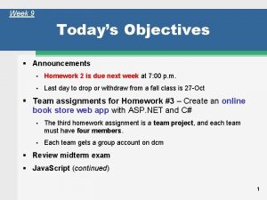 Week 9 Todays Objectives Announcements Homework 2 is