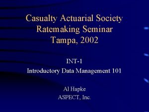 Casualty Actuarial Society Ratemaking Seminar Tampa 2002 INT1