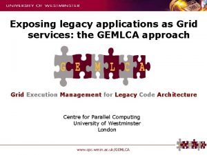 Exposing legacy applications as Grid services the GEMLCA