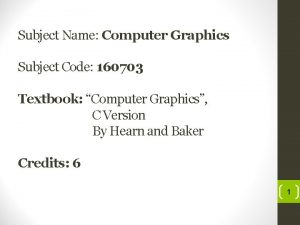 Subject Name Computer Graphics Subject Code 160703 Textbook