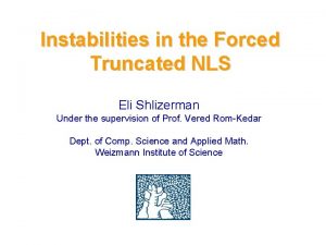 Instabilities in the Forced Truncated NLS Eli Shlizerman