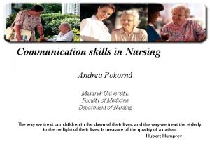 Communication skills in Nursing Andrea Pokorn Masaryk University