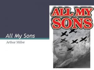 All My Sons Arthur Miller Arthur Miller Born