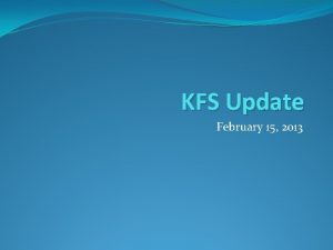 KFS Update February 15 2013 System Enhancements Completed