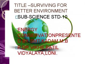 TITLE SURVIVING FOR BETTER ENVIRONMENT SUBSCIENCE STD10 ENERGY