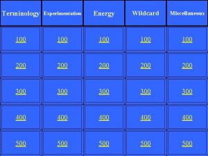 Terminology Experimentation Energy Wildcard Miscellaneous 100 100 100