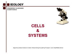 BIOLOGY POWERPOINT SLIDESHOW Grade 8 Science CELLS SYSTEMS