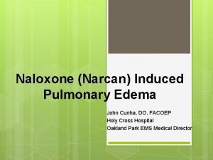 Naloxone Narcan Induced Pulmonary Edema John Cunha DO