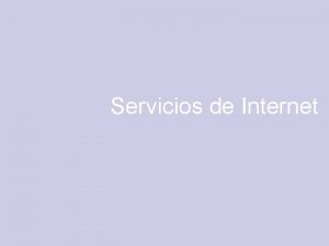 Servicios de Internet Servicios o entornos de Internet