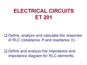 ELECTRICAL CIRCUITS ET 201 q Define analyze and