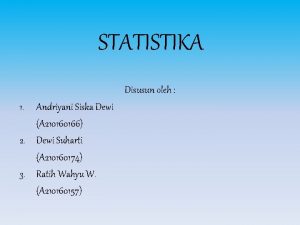 STATISTIKA Disusun oleh 1 Andriyani Siska Dewi A