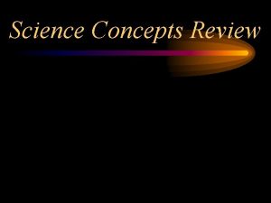 Science Concepts Review Science Concepts Review What is