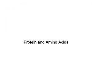 Protein and Amino Acids Protein vary widely in