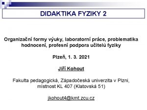 DIDAKTIKA FYZIKY 2 Organizan formy vuky laboratorn prce