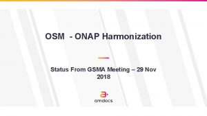 OSM ONAP Harmonization Status From GSMA Meeting 29