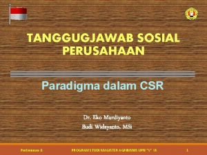 TANGGUGJAWAB SOSIAL PERUSAHAAN Paradigma dalam CSR Dr Eko