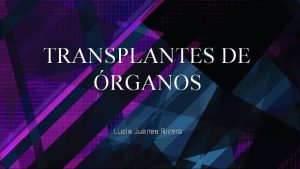 TRANSPLANTES DE RGANOS Luca Juanes Rivero Qu es