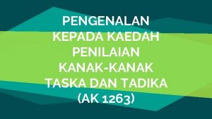 PENGENALAN KEPADA KAEDAH PENILAIAN KANAKKANAK TASKA DAN TADIKA