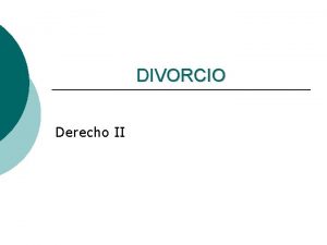 DIVORCIO Derecho II CONCEPTO Disolucin del vnculo matrimonial