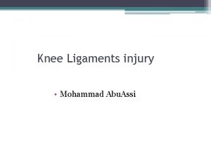 Knee Ligaments injury Mohammad Abu Assi Anatomy The