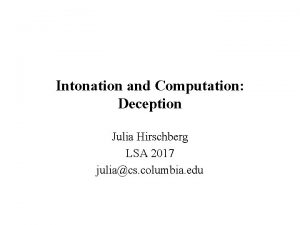 Intonation and Computation Deception Julia Hirschberg LSA 2017