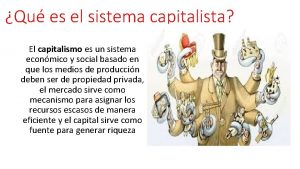 Qu es el sistema capitalista El capitalismo es