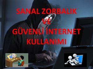 SANAL ZORBALIK VE GVENL NTERNET KULLANIMI SANAL ZORBALIK