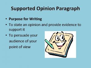 Supported Opinion Paragraph Purpose for Writing To state