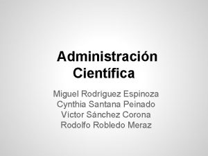 Administracin Cientfica Miguel Rodrguez Espinoza Cynthia Santana Peinado