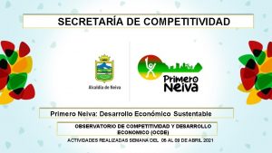 SECRETARA DE COMPETITIVIDAD Primero Neiva Desarrollo Econmico Sustentable