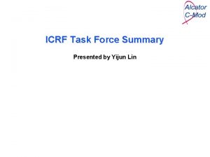 ICRF Task Force Summary Presented by Yijun Lin