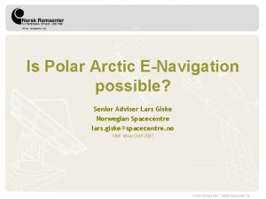 Is Polar Arctic ENavigation possible Senior Adviser Lars