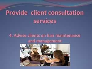 Provide client consultation services 4 Advise clients on