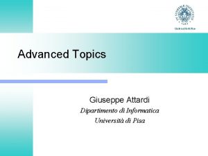 Universit di Pisa Advanced Topics Giuseppe Attardi Dipartimento