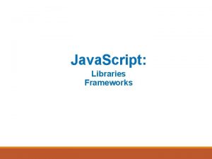 Java Script Libraries Frameworks How Java Script fits