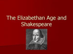 The Elizabethan Age and Shakespeare The Time and